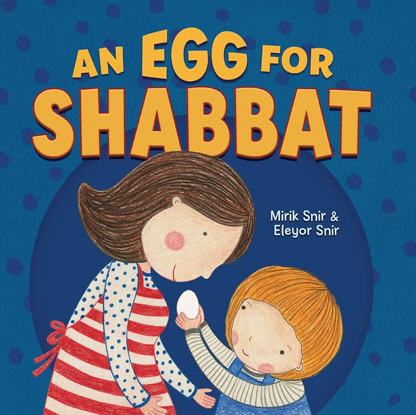 Children's book cover titled 'An Egg for Shabbat' by Mirik Snir & Eleyor Snir, featuring an illustration of a mother and daughter preparing an egg against a blue polka-dot background.